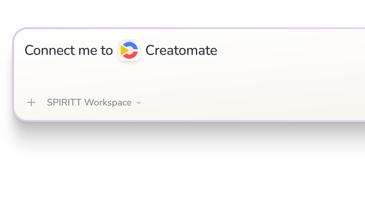 SPIRITT Workspace input reading Connect me to Creatomate, with the Creatomate icon in a compact app tile.