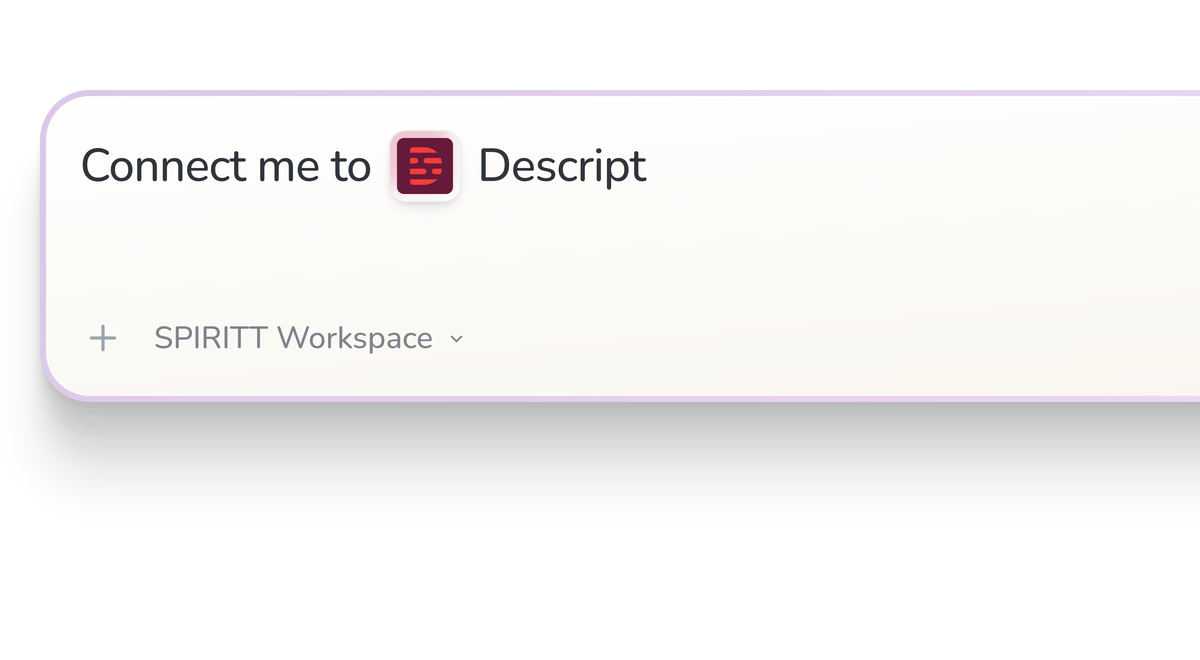 SPIRITT Workspace input reading Connect me to Descript, with the Descript icon in a compact app tile.