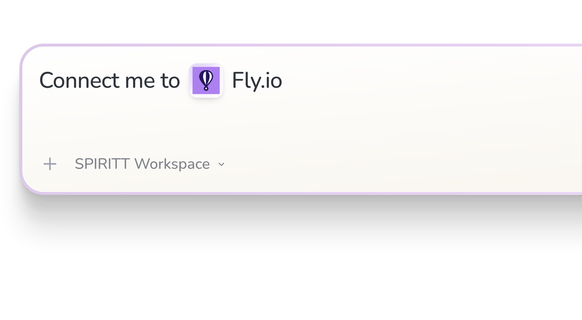 SPIRITT Workspace input reading Connect me to Fly.io, with the Fly.io icon in a compact app tile.