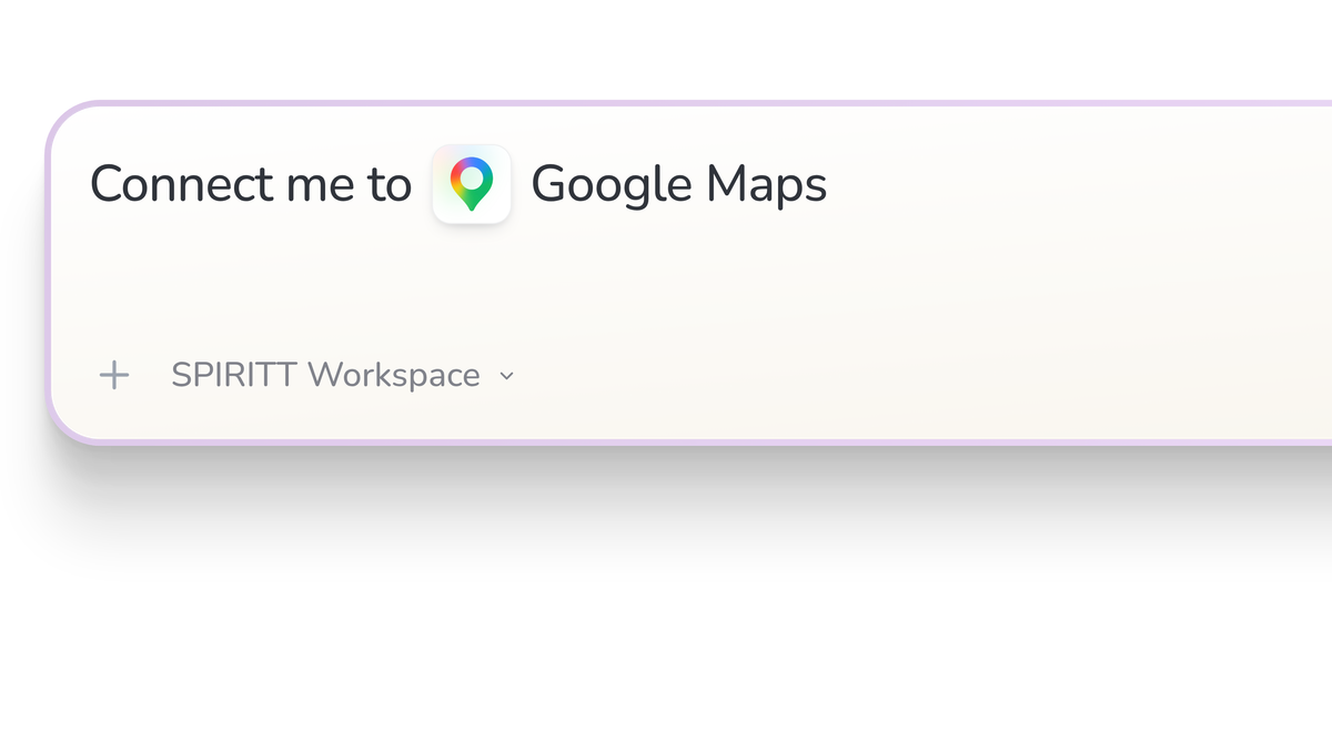 SPIRITT Workspace input reading Connect me to Google Maps, with the Google Maps icon in a compact app tile.