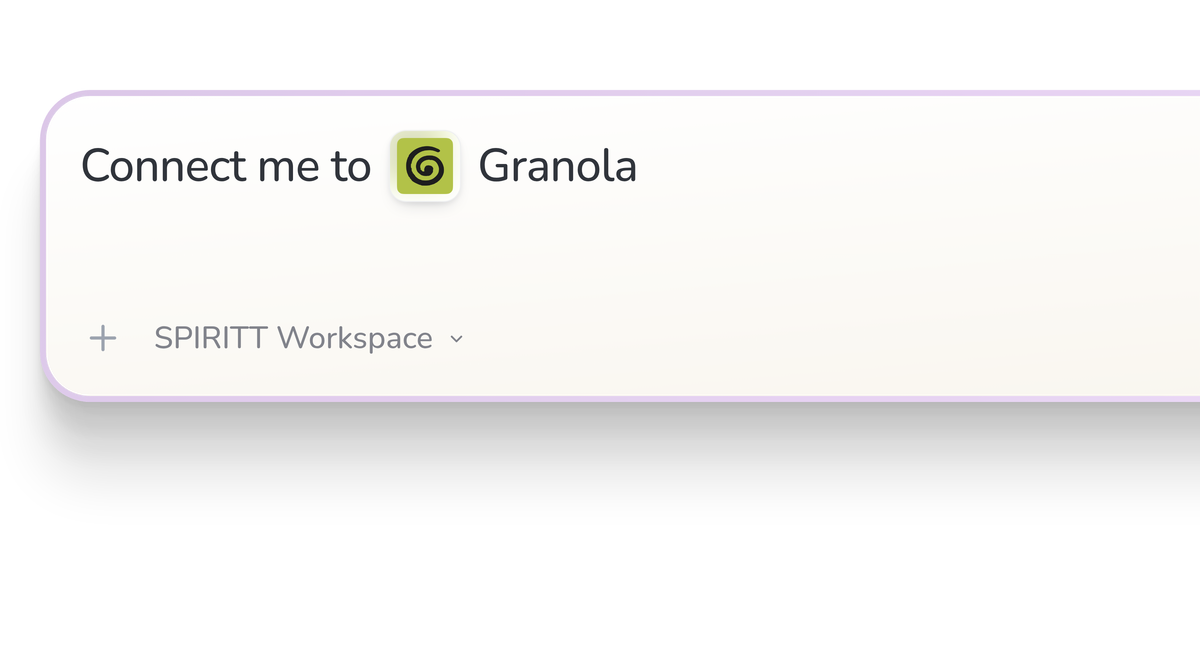 SPIRITT Workspace input reading Connect me to Granola, with the Granola icon in a compact app tile.