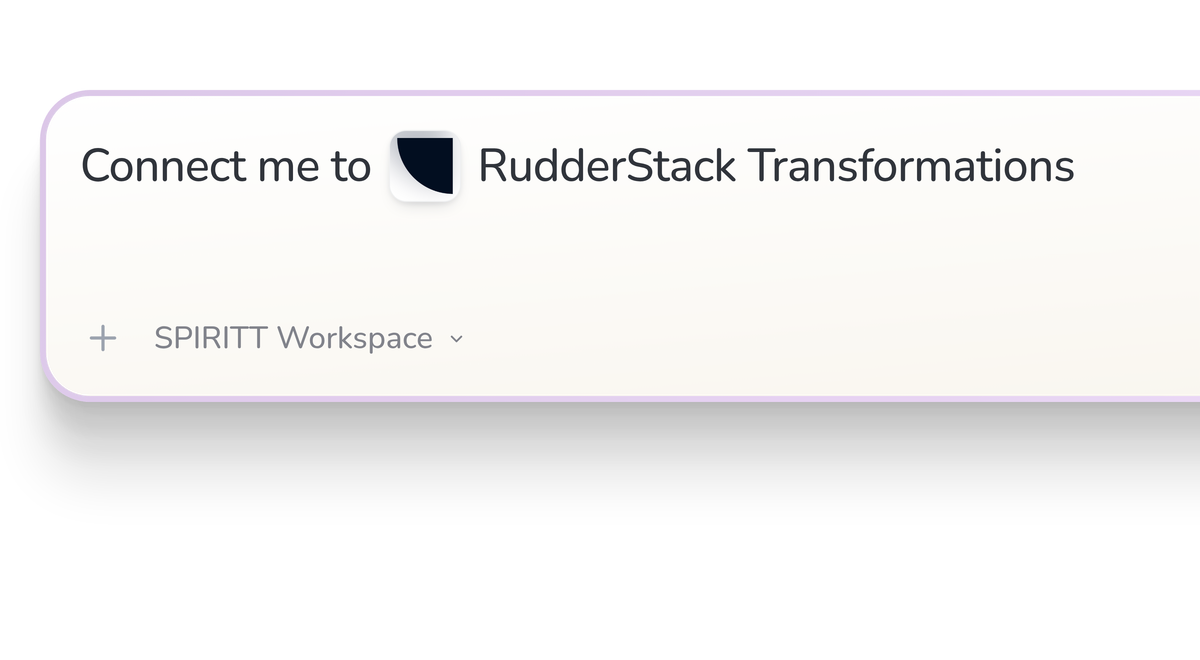 SPIRITT Workspace input reading Connect me to RudderStack Transformations, with the RudderStack Transformations icon in a compact app tile.